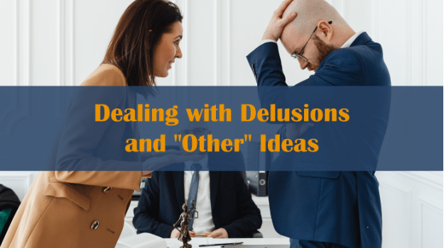 Dealing with Delusions and "Other" Ideas